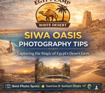 Siwa Oasis Photography tips, egypt camp white desert